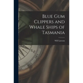 Blue Gum Clippers and Whale Ships of Tasmania