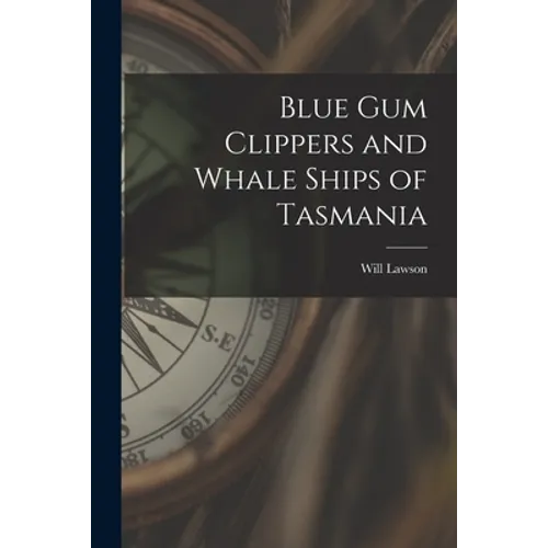 Blue Gum Clippers and Whale Ships of Tasmania