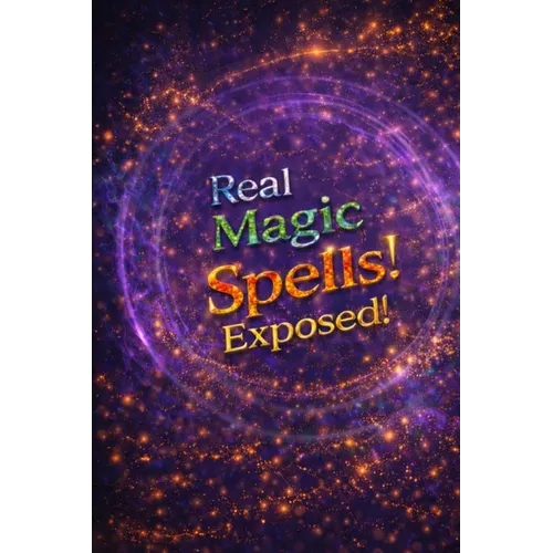 Real Magic Spells Exposed!: Learn Magic Spells That Work Nearly Every Time!