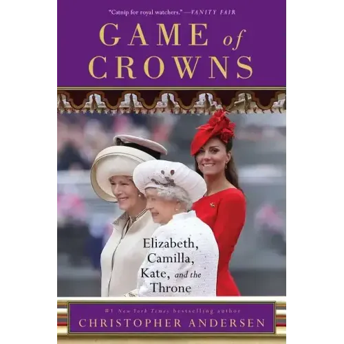 Game of Crowns: Elizabeth, Camilla, Kate, and the Throne