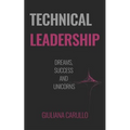Technical Leadership: Dreams, Success and Unicorns