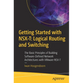 Getting Started with Nsx-T: Logical Routing and Switching: The Basic Principles of Building Software-Defined Network Architectures with Vmware Nsx-T