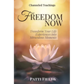 Freedom Now: Transform Your Life Experiences Into Miraculous Moments