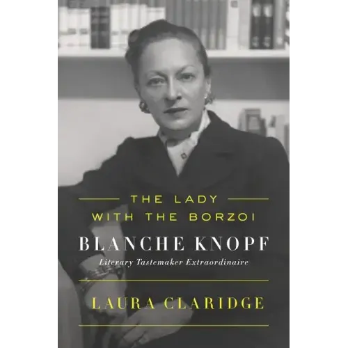 The Lady with the Borzoi: Blanche Knopf, Literary Tastemaker Extraordinaire
