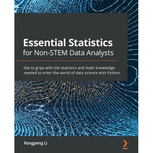 Essential Statistics for Non-STEM Data Analysts: Get to grips with the statistics and math knowledge needed to enter the world of data science with Py