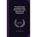 The Educational Institutions of the United States, Their Character and Organization