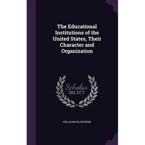 The Educational Institutions of the United States, Their Character and Organization