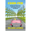 Corn-Fed: Cul-de-sacs, Keg Stands, and Coming of Age in the Midwest