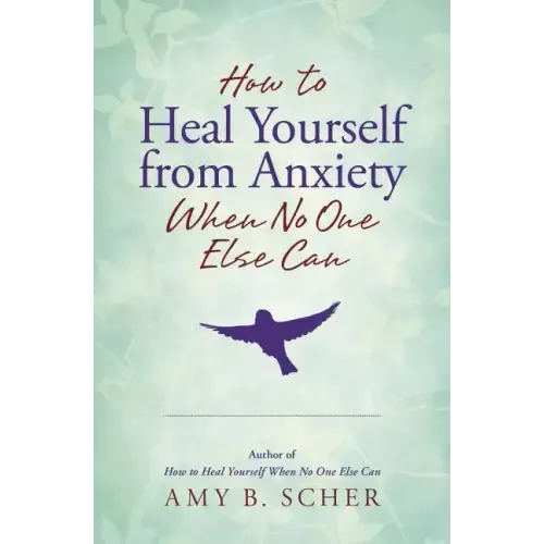 How to Heal Yourself from Anxiety When No One Else Can