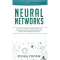 Neural Networks: A Practical Guide For Understanding And Programming Neural Networks And Useful Insights For Inspiring Reinvention