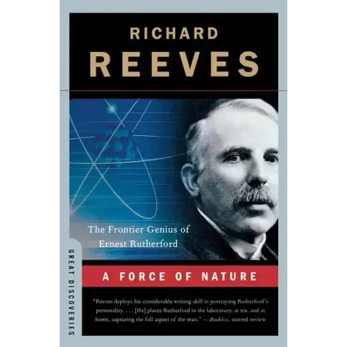 A Force of Nature: The Frontier Genius of Ernest Rutherford