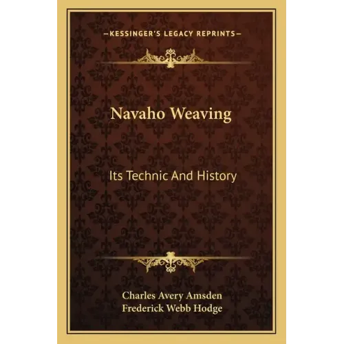 Navaho Weaving: Its Technic And History