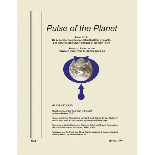 Pulse of the Planet No.1: On A-Bombs, Polar Motion, Cloudbusting, Droughts, and FDA/"Skeptic Club" Slanders of Wilhelm Reich