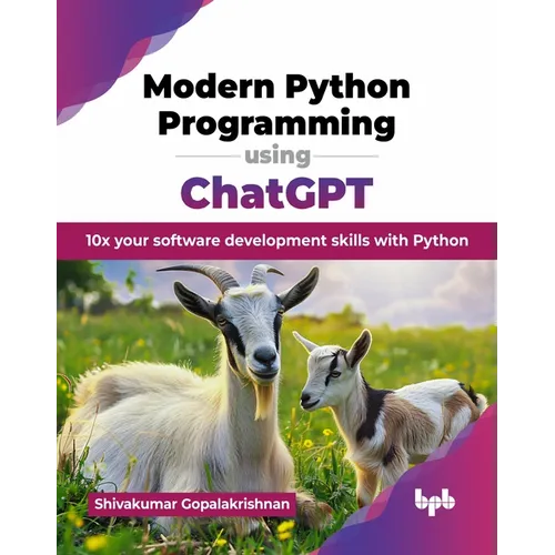 Modern Python Programming using ChatGPT: 10x your software development skills with Python (English Edition)