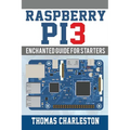 Raspberry Pi3: Enchanted Guide For Starters