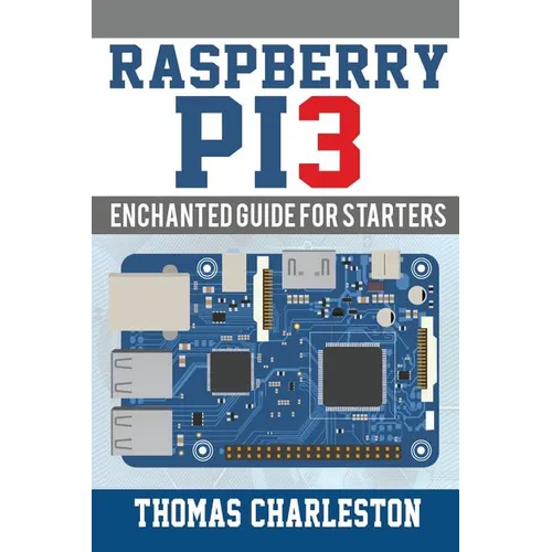 Raspberry Pi3: Enchanted Guide For Starters