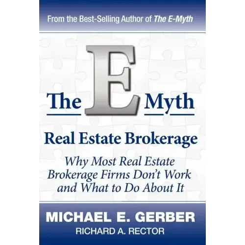 The E-Myth Real Estate Brokerage: Why Most Real Estate Brokerage Firms Don't Work and What to Do about It