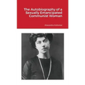The Autobiography of a Sexually Emancipated Communist Woman