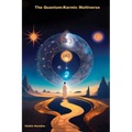 The Quantum-Karmic Multiverse: Navigating Our Personal Destiny in the Multiverse