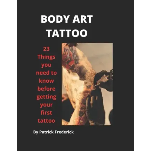 Body Art Tattoo: Things to Know Before Getting Your First Tattoo