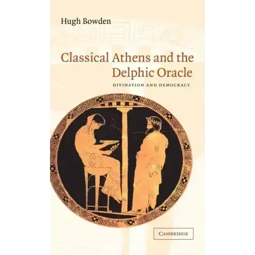 Classical Athens and the Delphic Oracle: Divination and Democracy