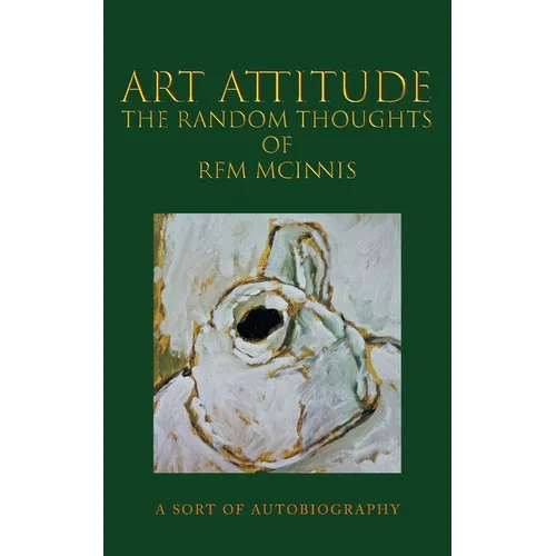 Art Attitude - The Random Thoughts of RFM McInnis: A Sort of Autobiography