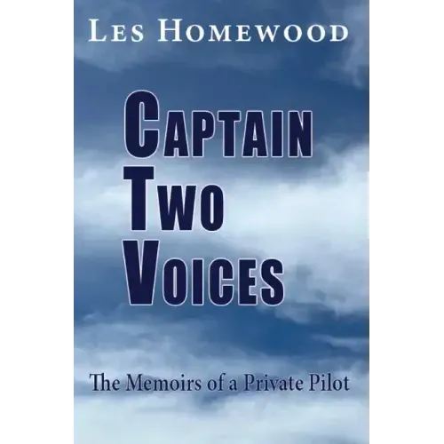 Captain Two Voices: The Memoirs of a Private Pilot