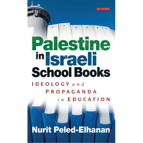 Palestine in Israeli School Books: Ideology and Propaganda in Education