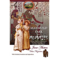 Mansfield Park and Mummies: Monster Mayhem, Matrimony, Ancient Curses, True Love, and Other Dire Delights