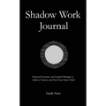The Shadow Work Journal: Practical Exercises and Guided Prompts to Address Trauma and Heal Your Inner Child