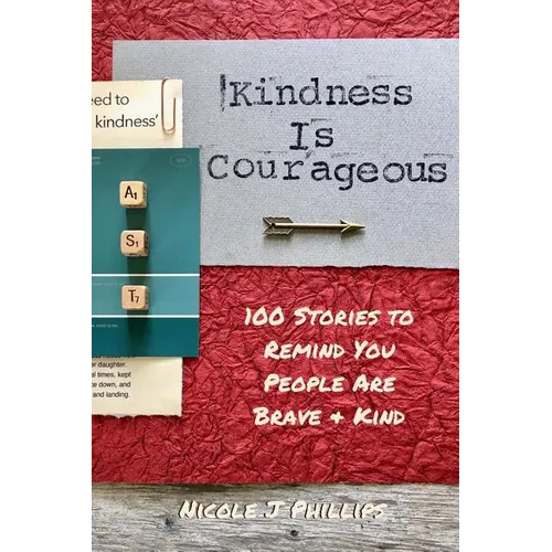 Kindness is Courageous: 100 Stories to Remind You People Are Brave + Kind