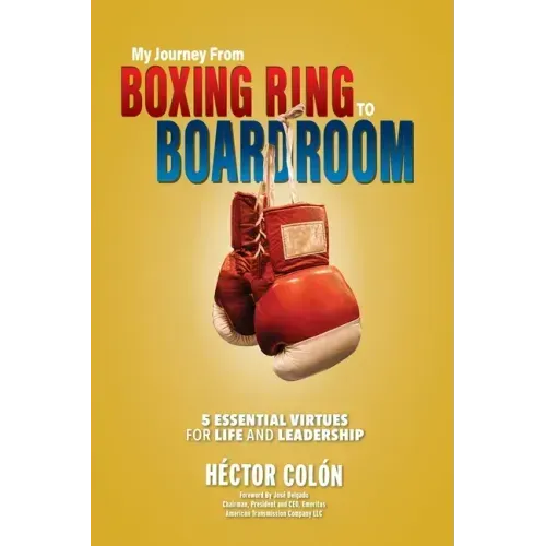 My Journey from Boxing Ring to Boardroom: 5 Essential Virtues for Life and Leadership
