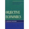 Objective Economics: How Ayn Rand's Philosophy Changes Everything about Economics