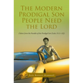The Modern Prodigal Son People Need the Lord: (Taken from the Parable of the Prodigal Son [Luke 15:11-32])