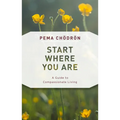 Start Where You Are: A Guide to Compassionate Living