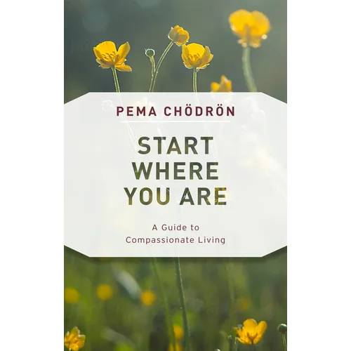 Start Where You Are: A Guide to Compassionate Living