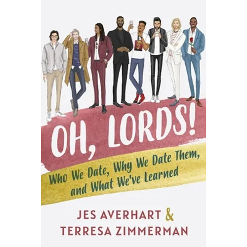 Oh, Lords!: Who We Date, Why We Date Them, and What We've Learned