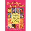 Smart Signs, Foolish Choices: The Astrological Guide to Getting Smart in Affairs of the Heart