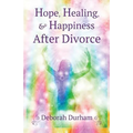 Hope, Healing, & Happiness After Divorce