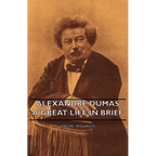 Alexandre Dumas - A Great Life in Brief