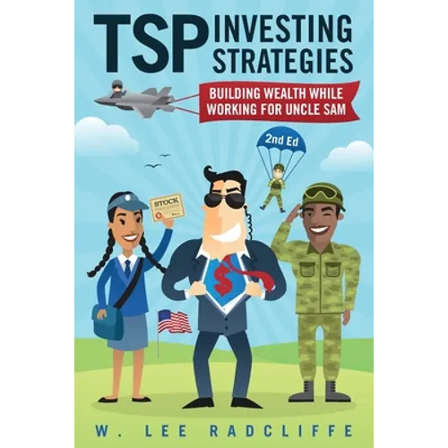 TSP Investing Strategies: Building Wealth While Working for Uncle Sam, 2nd Edition