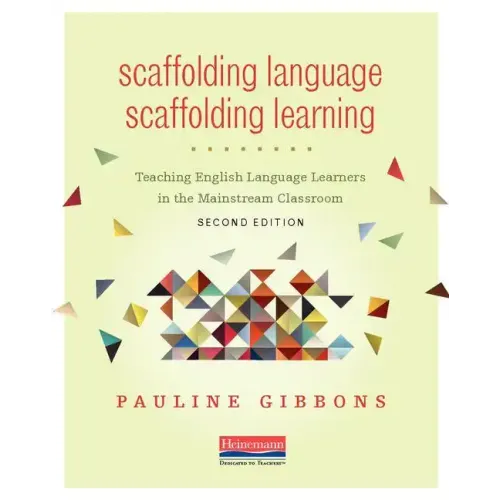 Scaffolding Language, Scaffolding Learning, Second Edition: Teaching English Language Learners in the Mainstream Classroom