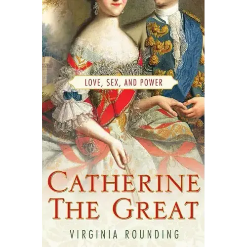Catherine the Great: Love, Sex, and Power