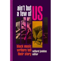 Ain't But a Few of Us: Black Music Writers Tell Their Story