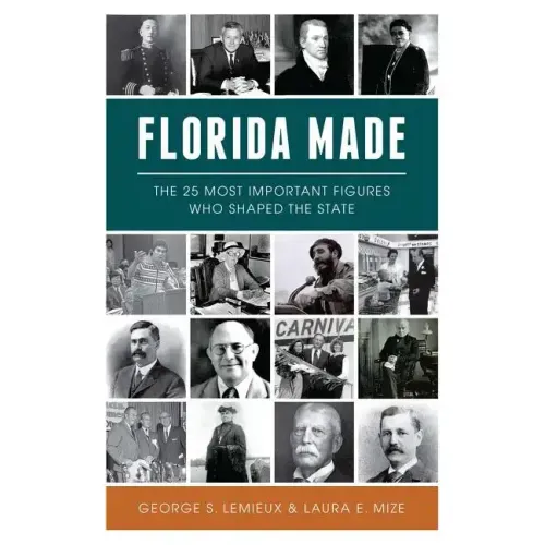 Florida Made: The 25 Most Important Figures Who Shaped the State