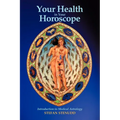 Your Health in Your Horoscope: Introduction to Medical Astrology