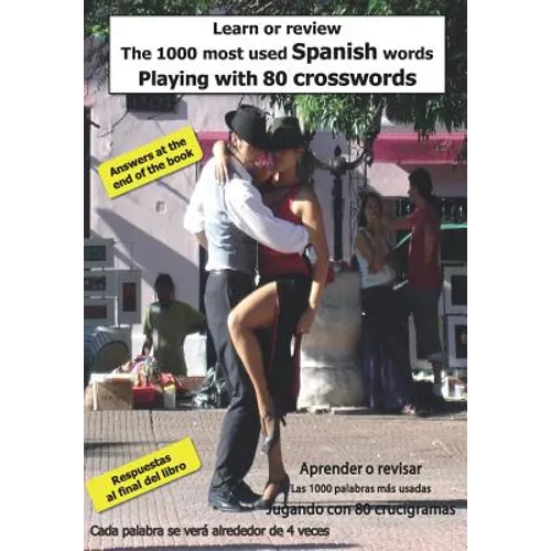 Learn or Review the 1000 Most Used Spanish Words Playing with 80 Crosswords: Aprender O Revisar Las 1000 Palabras M