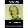Margaret Oliphant - Old Lady Mary: A Story of the Seen and the Unseen: "Good works may only be beautiful sins, if they are not done in a true spirit"