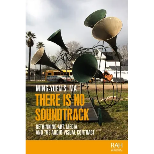 There Is No Soundtrack: Rethinking Art, Media, and the Audio-Visual Contract