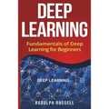 Deep Learning: Fundamentals of Deep Learning for Beginners